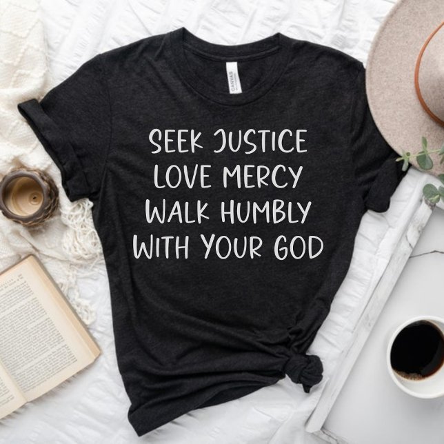 Seek Justice Love Mercy Walk Humbly With Your God T-Shirt (Creator Uploaded)
