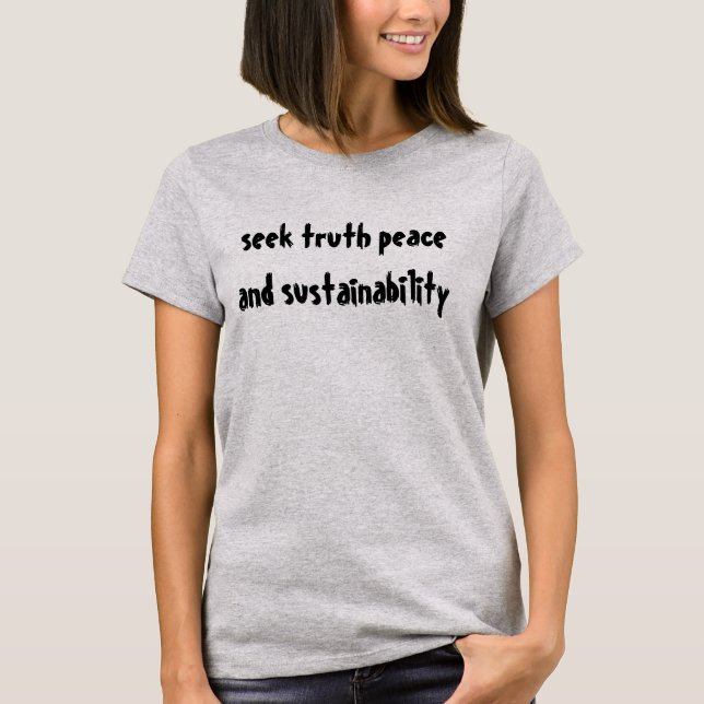 seek truth peace and sustainability T-Shirt (Front)