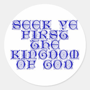 Seek ye first The Kingdom of God Classic Round Sticker