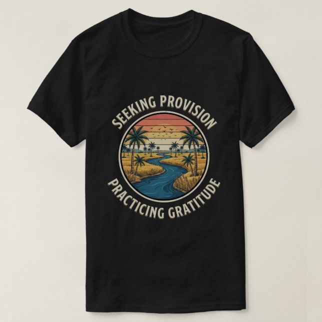 Seeking Provision & Practicing Gratitude  T-Shirt (Design Front)