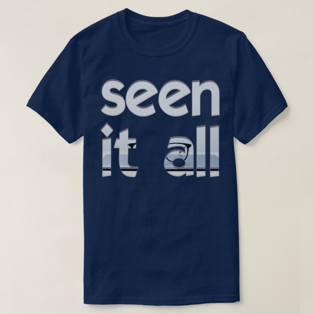 seen it all T-Shirt (Design Front)
