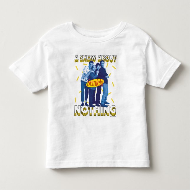 Seinfeld | A Show About Nothing Toddler T-Shirt (Front)