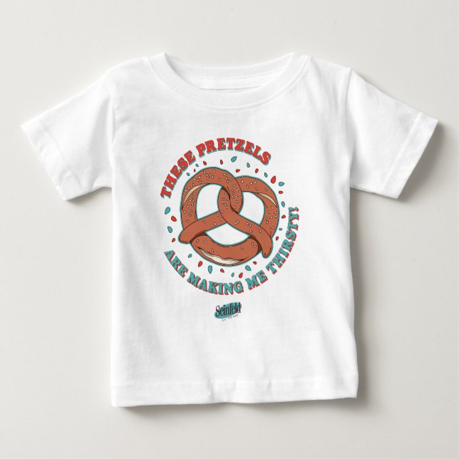 Seinfeld | These Pretzels are Making Me Thirsty Baby T-Shirt (Front)