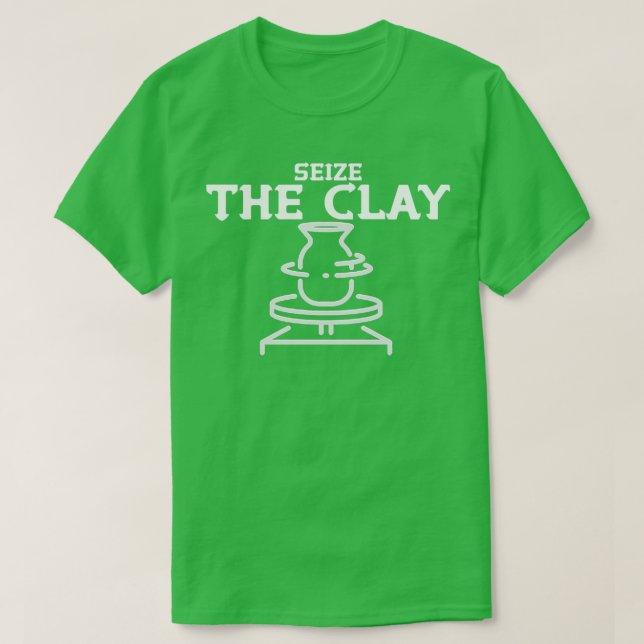 Seize The Clay Funny Pottery Ceramicist Handmade H T-Shirt (Design Front)