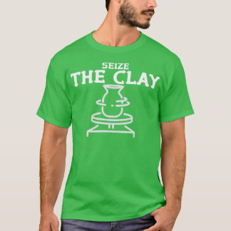 Seize The Clay Funny Pottery Ceramicist Handmade H T-Shirt