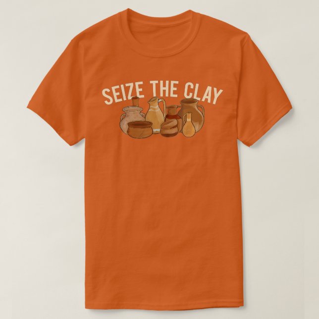 Seize The Clay - Pottery Ceramic Artist Potter Cer T-Shirt (Design Front)