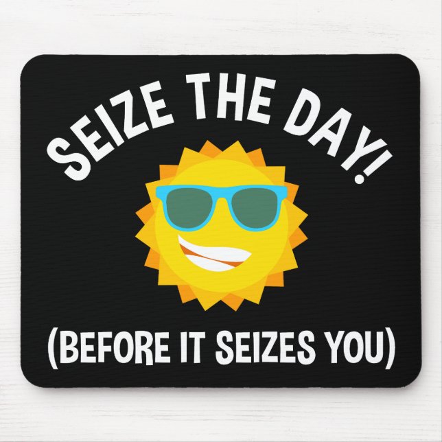 Seize The Day! (Before It Seizes You) Mouse Pad (Front)