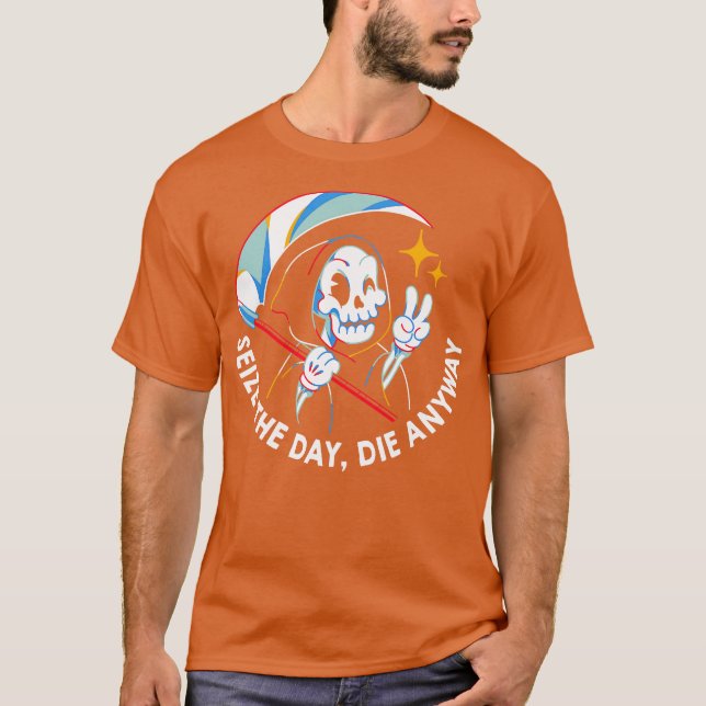 Seize the Day Die Anyway by Tobe Fonseca T-Shirt (Front)