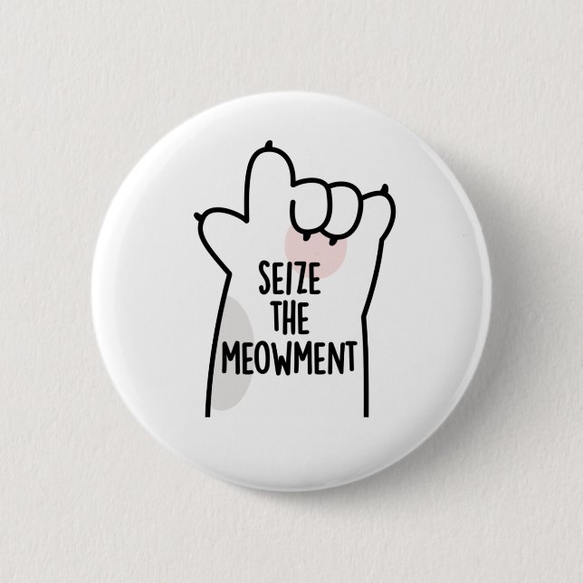Seize The Meowment Positive Cat Pun 6 Cm Round Badge (Front)