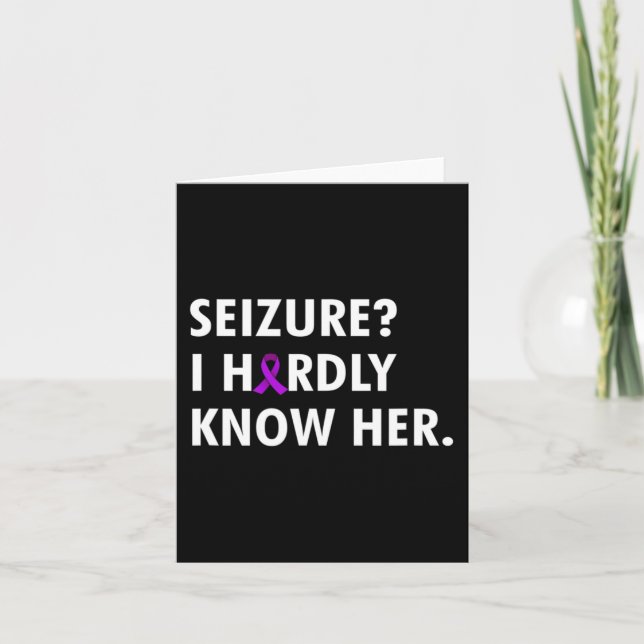 Seizure i hardly know her - Epilepsy awareness  Card (Front)