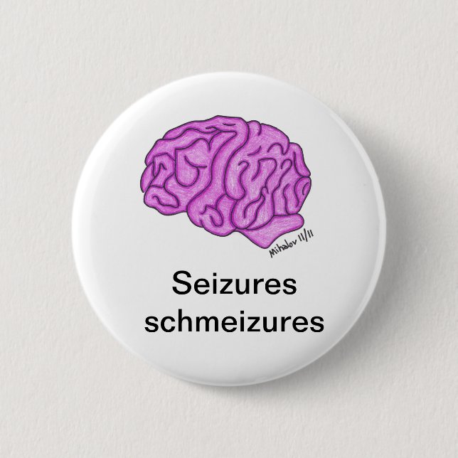 "Seizures schmeizures" button (Front)