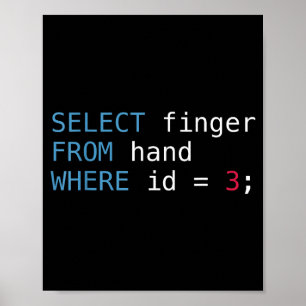 Select Finger From Hand Where Id = 3 Programmer Sq Poster