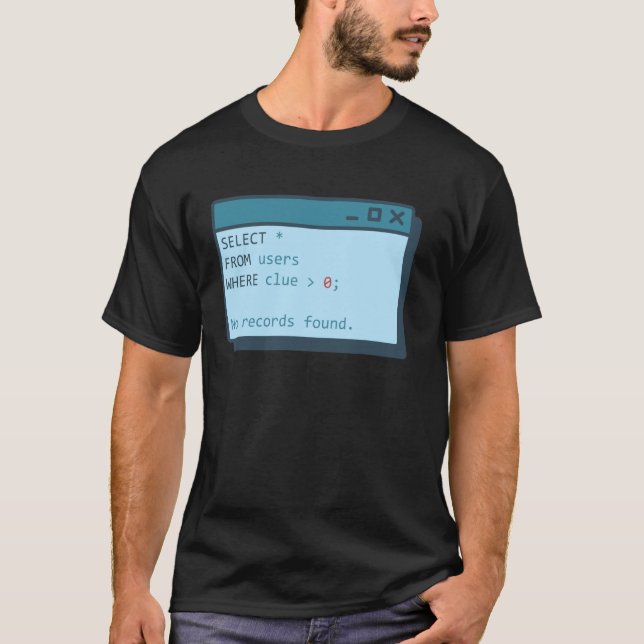 Select From Users Where Clue Greater Than 0 Comput T-Shirt (Front)
