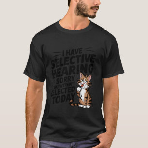 Selective Hearing Cat Humour Shirt for Pet Lovers