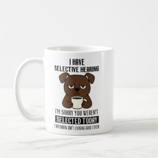 Selective Hearing – Grumpy Brown Dog Coffee Humor Mug