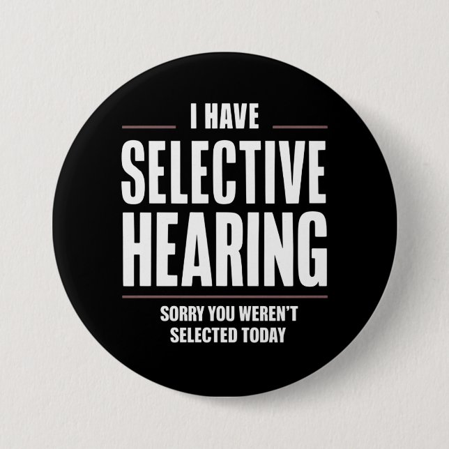 Selective Hearing Sorry Funny Saying Humourous 7.5 Cm Round Badge (Front)