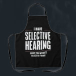 Selective Hearing Sorry Funny Saying Humourous Apron<br><div class="desc">Selective Hearing Sorry Funny Saying Humourous</div>