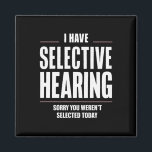 Selective Hearing Sorry Funny Saying Humourous Magnet<br><div class="desc">Selective Hearing Sorry Funny Saying Humourous</div>