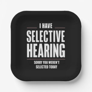 Selective Hearing Sorry Funny Saying Humourous Paper Plate