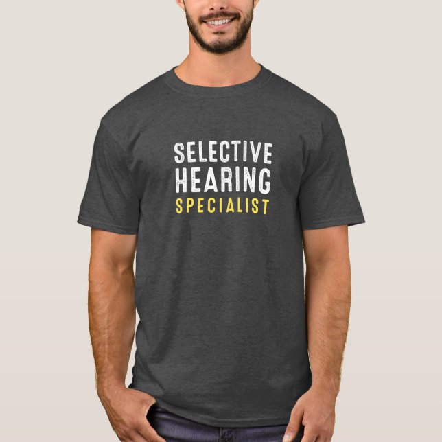 Selective Hearing Specialist. T-Shirt (Front)