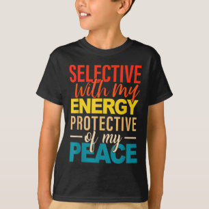 Selective With My Energy Protective Of My Peace  T-Shirt