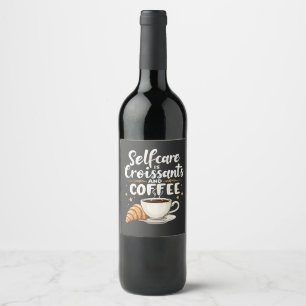 Self-Care is Croissant and Coffee Caffeine Patesry Wine Label