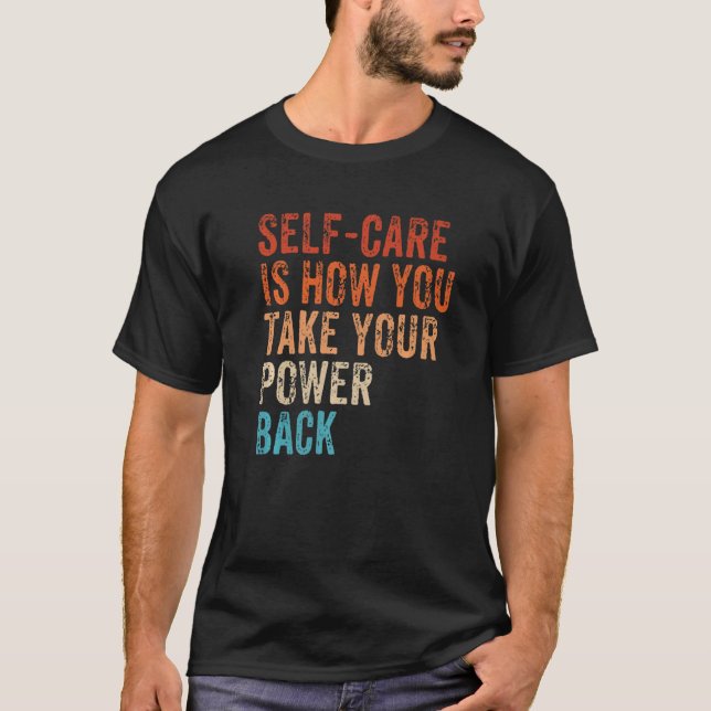 Self Care Is How You Take Your Power Back Mental H T-Shirt (Front)