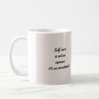 Self Care Is Not an Expense Coffee Mug