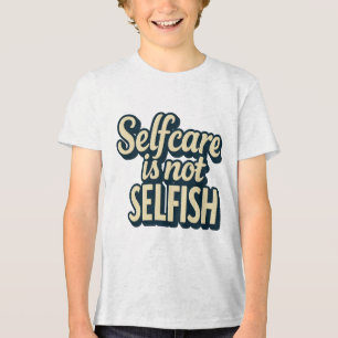 Self Care Is Not Selfish - Mental Health Awareness Tri-Blend Shirt