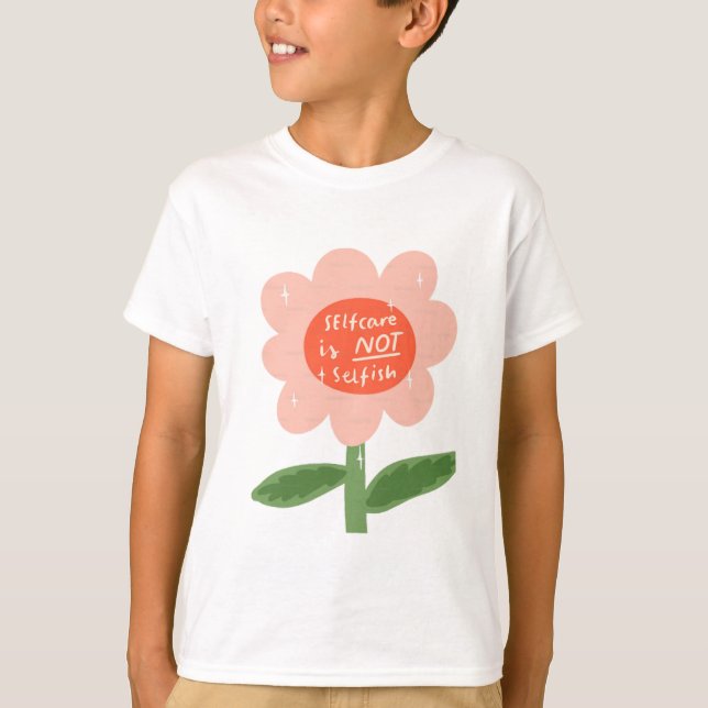 Self Care Is Not Selfish T-Shirt (Front)