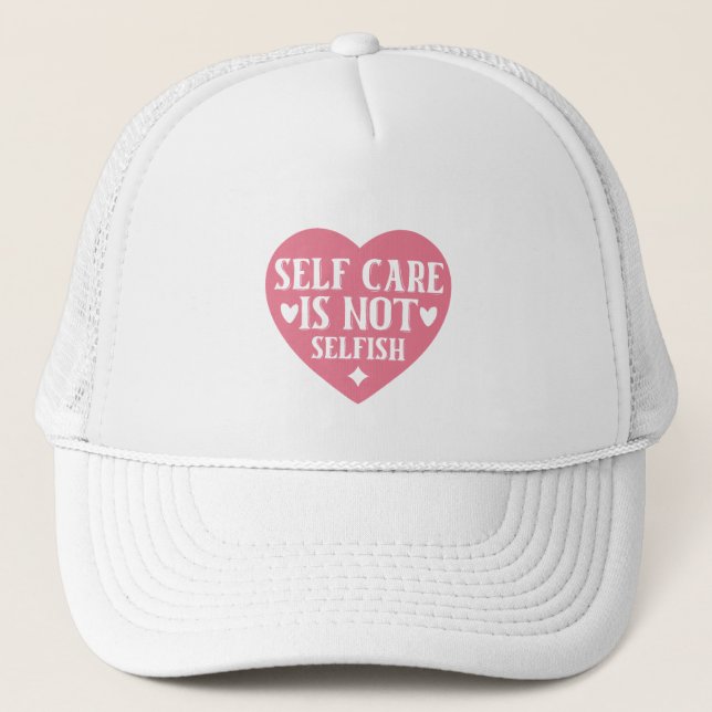 Self-care is not selfish trucker hat (Front)