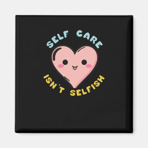 Self Care Isn't Selfish Sticker1  Magnet