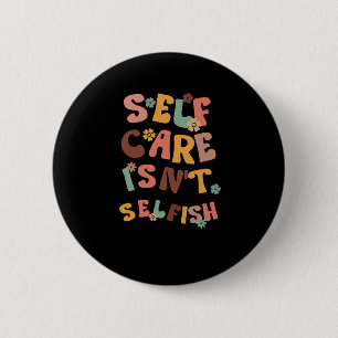 Self Care Isn't Selfish Sticker3 6 Cm Round Badge