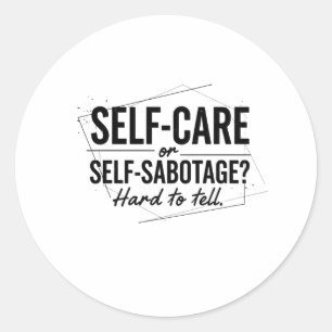 Self-Care or Self-Sabotage? The Modern Dilemma Classic Round Sticker
