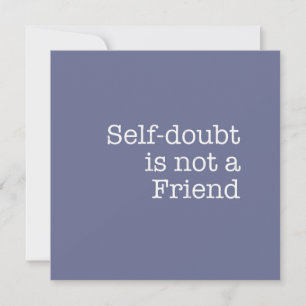 Self Doubt is not a Friend Note Card