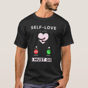 '' self love calling me I must go''  design T-Shirt