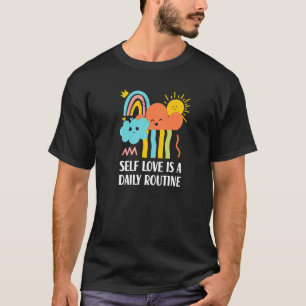 Self Love Is A Daily Routine Inspirational Hobby T-Shirt
