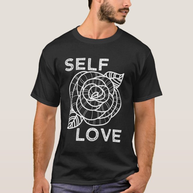 Self Love Rose Flower Self Care Quotes Motivationa T-Shirt (Front)