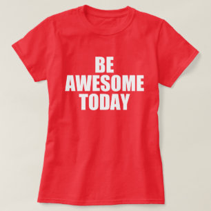 Self Motivational Quote: BE AWESOME TODAY T-Shirt