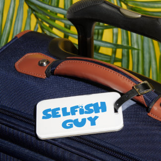 Selfish Guy Luggage Tag 