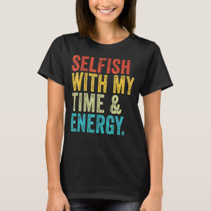 Selfish With My Time & Energy Vintage Retro 1 T-Shirt