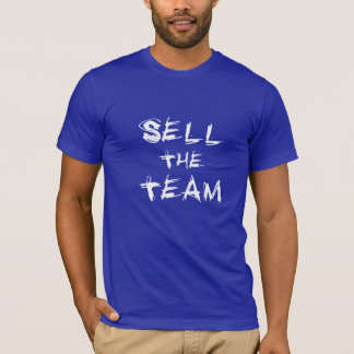 Sell The Team T-Shirt
