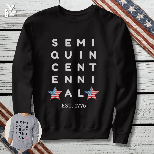 Semi quincentennial USA 250 Years Sweatshirt (SEMI QUINCENTENNIAL sweatshirt celebrating 250th anniversary of USA Independence on July 4th)
