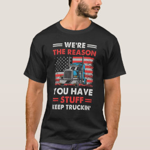 Semi Trailer Truck Drivers Are The Reason You Have T-Shirt