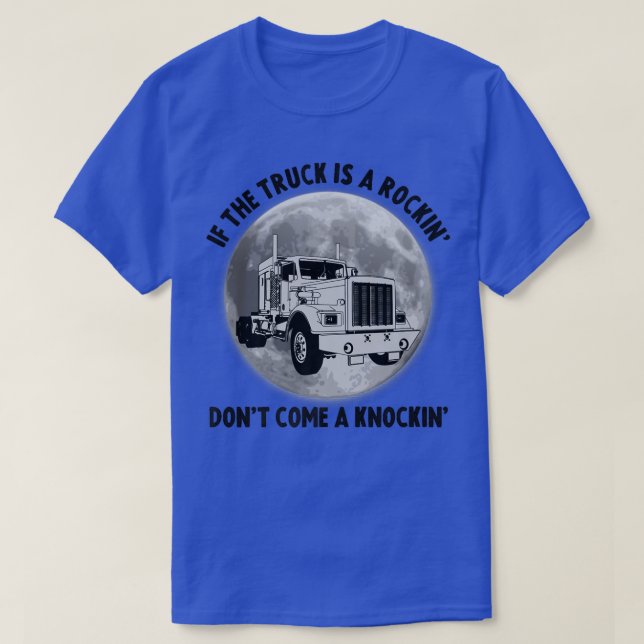 Semi Truck Funny If The Trailer Rocking Don't Come T-Shirt (Design Front)