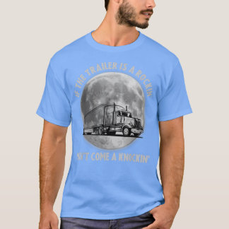 Semi Truck Funny If The Trailer Rocking Don't Come T-Shirt