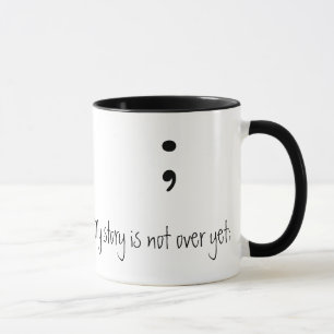 Semicolon  (B&W)- (My story is not over yet;) Mug