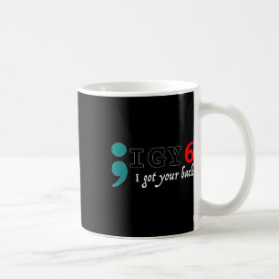 Semicolon I Got Your Back Suicide Awareness Coffee Mug