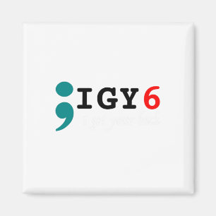 Semicolon I Got Your Ck Suicide Awareness Magnet