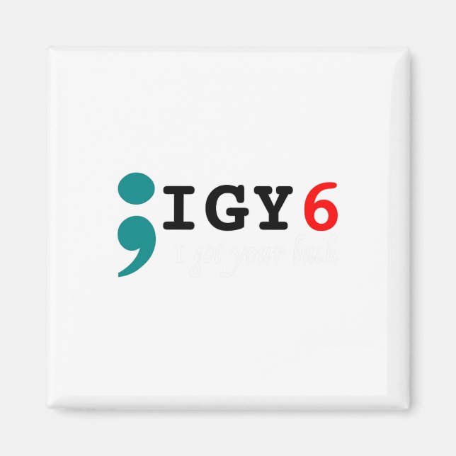 Semicolon I Got Your Ck Suicide Awareness  Magnet (Front)